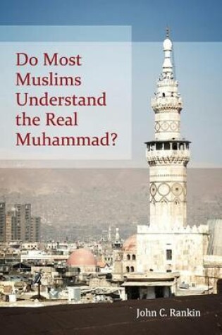 Cover of Do Most Muslims Understand the Real Muhammad?