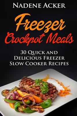 Book cover for Freezer Crockpot Meals. Top 30+ Freezer Slow Cooker Meals for Every Kitchen That Everyone Will Love