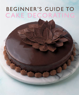 Book cover for BEGINNER'S GUIDE TO CAKE DECORATING