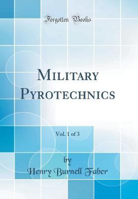 Book cover for Military Pyrotechnics, Vol. 1 of 3 (Classic Reprint)