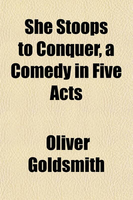 Book cover for She Stoops to Conquer, a Comedy in Five Acts