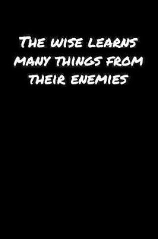 Cover of The Wise Learns Many Things From Their Enemies�