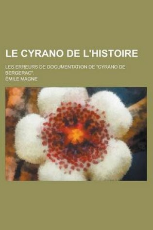 Cover of Le Cyrano de L'Histoire; Les Erreurs de Documentation de Cyrano de Bergerac.