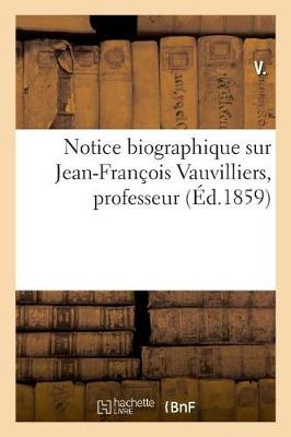 Book cover for Notice Biographique Sur Jean-Francois Vauvilliers, Professeur