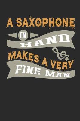 Book cover for A Saxophone in Hand Makes a Very Fine Man
