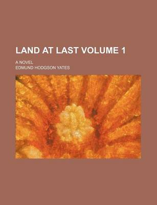 Book cover for Land at Last; A Novel Volume 1