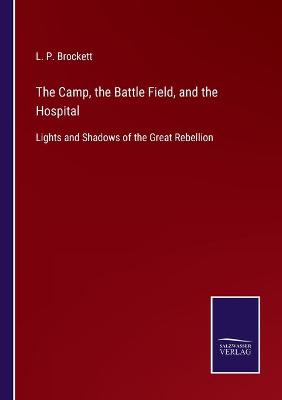 Book cover for The Camp, the Battle Field, and the Hospital