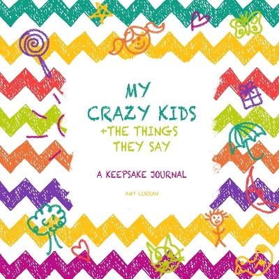 Book cover for My Crazy Kids and the Things they Say