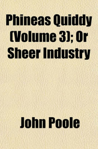 Cover of Phineas Quiddy (Volume 3); Or Sheer Industry