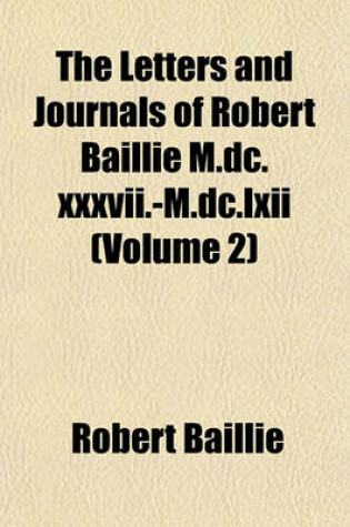 Cover of The Letters and Journals of Robert Baillie M.DC.XXXVII.-M.DC.LXII (Volume 2)