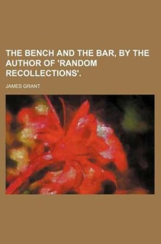 Cover of The Bench and the Bar, by the Author of 'Random Recollections'.