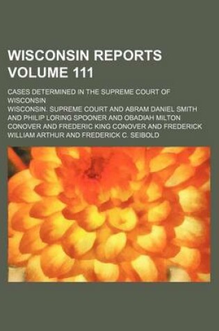 Cover of Wisconsin Reports; Cases Determined in the Supreme Court of Wisconsin Volume 111