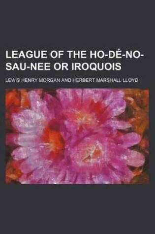 Cover of League of the Ho-de-No-Sau-Nee or Iroquois