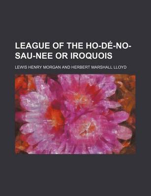 Book cover for League of the Ho-de-No-Sau-Nee or Iroquois