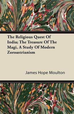 Book cover for The Religious Quest Of India; The Treasure Of The Magi, A Study Of Modern Zoroastrianism