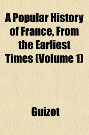 Cover of A Popular History of France, from the Earliest Times (Volume 1)