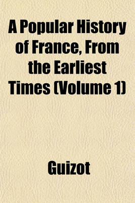 Book cover for A Popular History of France, from the Earliest Times (Volume 1)