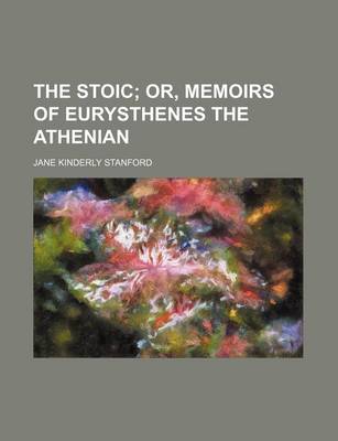 Book cover for The Stoic; Or, Memoirs of Eurysthenes the Athenian