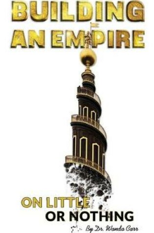 Cover of Building An Empire On Little Or Nothing