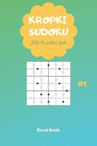 Cover of Kropki Sudoku - 200 Puzzles 6x6 Vol.1