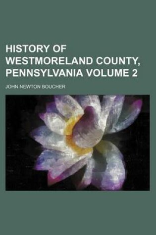 Cover of History of Westmoreland County, Pennsylvania Volume 2