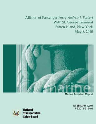 Book cover for Marine Accident Report Allision of Passenger Ferry Andrew J. Barberi With St. George Terminal, Staten Island, New York May 8, 2010