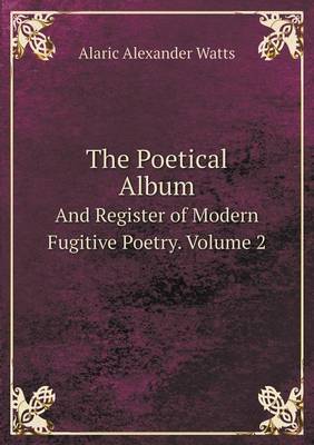 Book cover for The Poetical Album And Register of Modern Fugitive Poetry. Volume 2