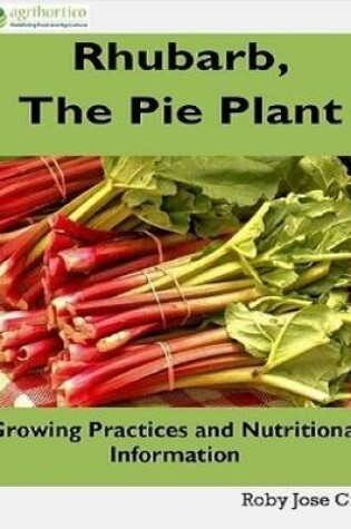 Cover of Rhubarb, the Pie Plant: Growing Practices and Nutritional Information
