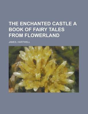Book cover for The Enchanted Castle a Book of Fairy Tales from Flowerland