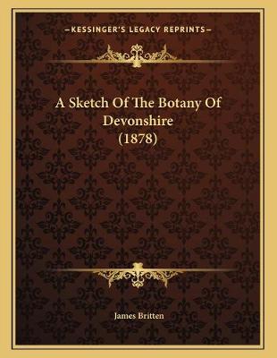 Book cover for A Sketch Of The Botany Of Devonshire (1878)