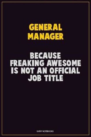 Cover of General Manager, Because Freaking Awesome Is Not An Official Job Title