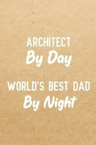 Cover of Architect By Day World's Best Dad By Night