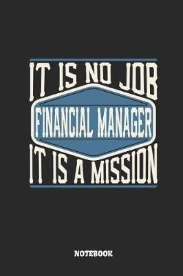 Book cover for Financial Manager Notebook - It Is No Job, It Is a Mission