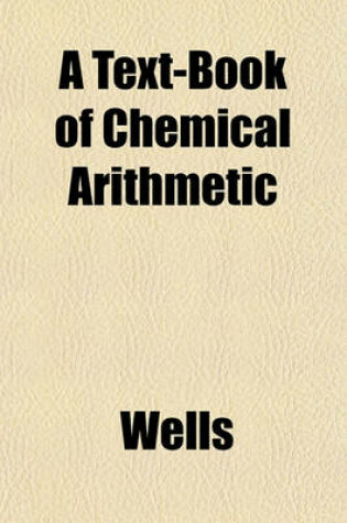 Cover of A Text-Book of Chemical Arithmetic