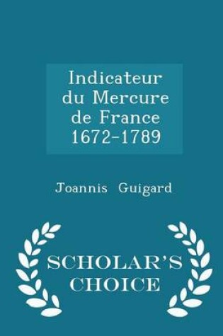 Cover of Indicateur Du Mercure de France 1672-1789 - Scholar's Choice Edition