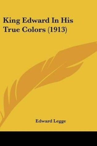 Cover of King Edward In His True Colors (1913)