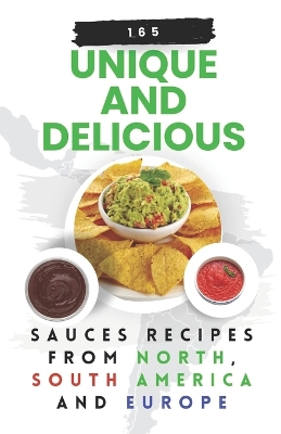 Book cover for 165 Unique and Delicious Sauces Recipes from North, South America And Europe