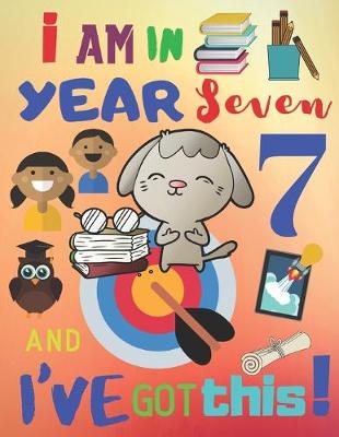 Book cover for I Am in Year Seven and I've Got This!
