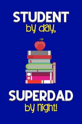 Book cover for Student by day, Superdad by night!