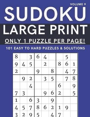 Book cover for Sudoku Large Print - Only 1 Puzzle Per Page! - 101 Easy to Hard Puzzles & Solutions Volume 9