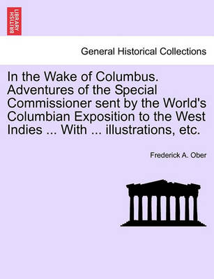 Book cover for In the Wake of Columbus. Adventures of the Special Commissioner Sent by the World's Columbian Exposition to the West Indies ... with ... Illustrations, Etc.