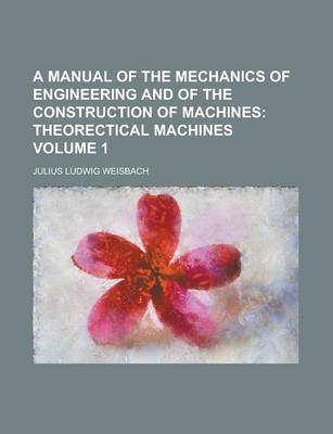 Book cover for A Manual of the Mechanics of Engineering and of the Construction of Machines Volume 1