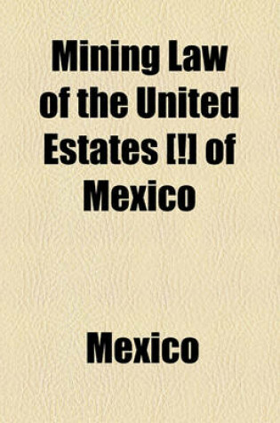 Cover of Mining Law of the United Estates [!] of Mexico