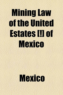 Book cover for Mining Law of the United Estates [!] of Mexico