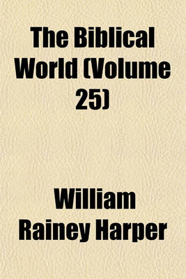 Book cover for The Biblical World (Volume 25)