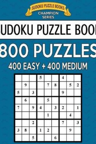 Cover of Sudoku Puzzle Book, 800 Puzzles, 400 EASY and 400 MEDIUM