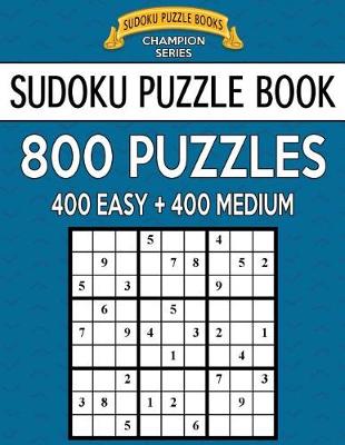 Book cover for Sudoku Puzzle Book, 800 Puzzles, 400 EASY and 400 MEDIUM