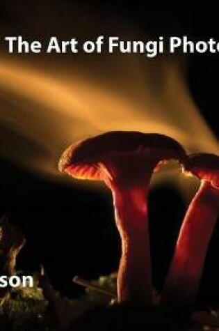 Cover of The Art of Fungi Photography