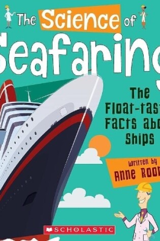Cover of The Science of Seafaring: The Float-Tastic Facts about Ships (the Science of Engineering)