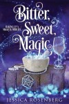 Book cover for Bitter, Sweet, Magic